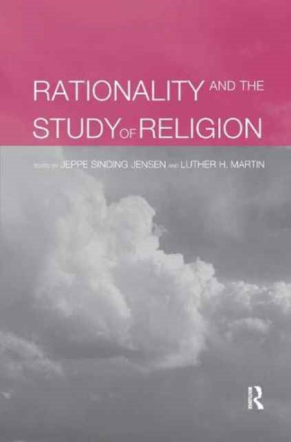 Book cover of: Rationality and the Study of Religion. By: Jeppe Sinding Jensen
