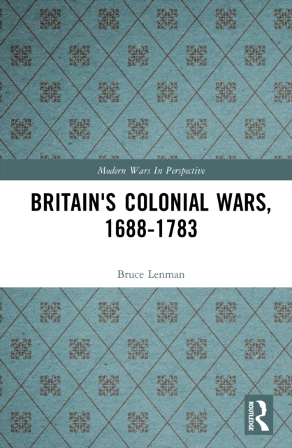 Book cover of: Britain's Colonial Wars, 1688-1783. By: Bruce Lenman