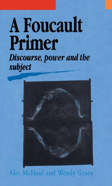 Book cover of: Foucault Primer. By: Alec McHoul; Wendy Grace both of Murdoch University, Melbourne, Australia., Melbourne