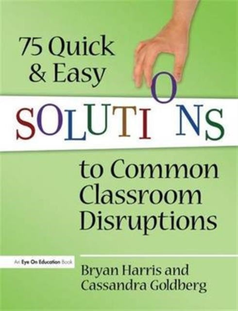 Book cover of: 75 Quick and Easy Solutions to Common Classroom Disruptions. By: Bryan Harris