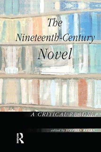Book cover of: Nineteenth-Century Novel: A Critical Reader. By: Stephen Regan
