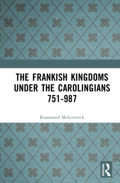 Book cover of: Frankish Kingdoms Under the Carolingians 751-987. By: Rosamond Mckitterick