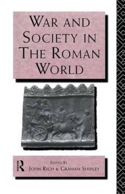 Book cover of: War and Society in the Roman World. By: Rich, John