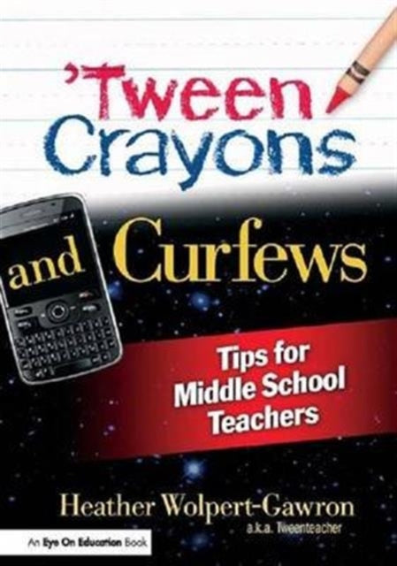Book cover of: 'Tween Crayons and Curfews. By: Heather Wolpert-Gawron