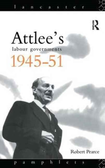 Book cover of: Attlee's Labour Governments 1945-51. By: Robert Pearce
