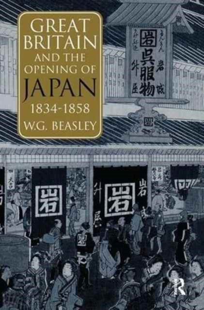 Book cover of: Great Britain and the Opening of Japan 1834-1858. By: William G. Beasley