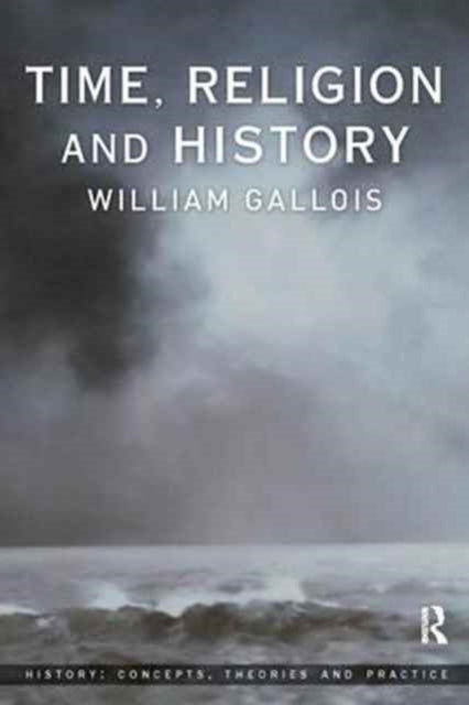 Book cover of: Time, Religion and History. By: William Gallois