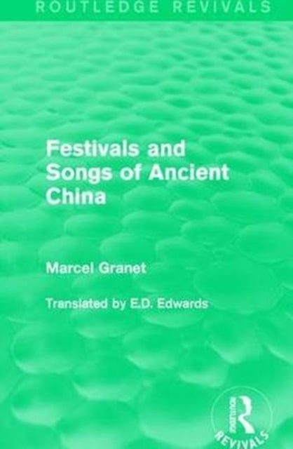 Book cover of: Festivals and Songs of Ancient China. By: Marcel Granet