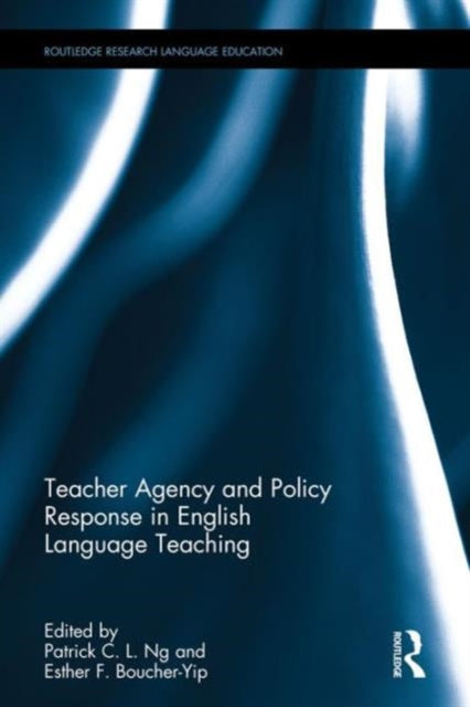 Book cover of: Teacher Agency and Policy Response in English Language Teaching. By: Patrick C. L. Ng
