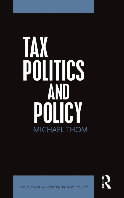 Book cover of: Tax Politics and Policy. By: Michael Thom