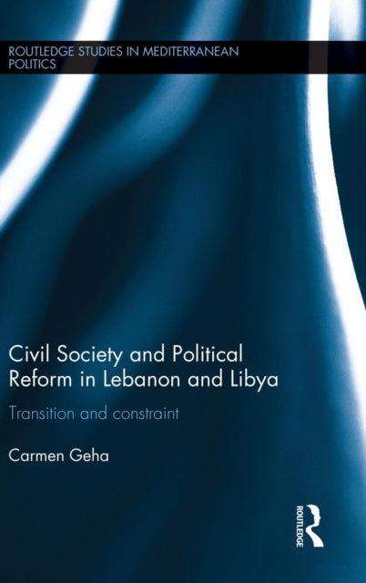 Book cover of: Civil Society and Political Reform in Lebanon and Libya. By: Carmen Geha