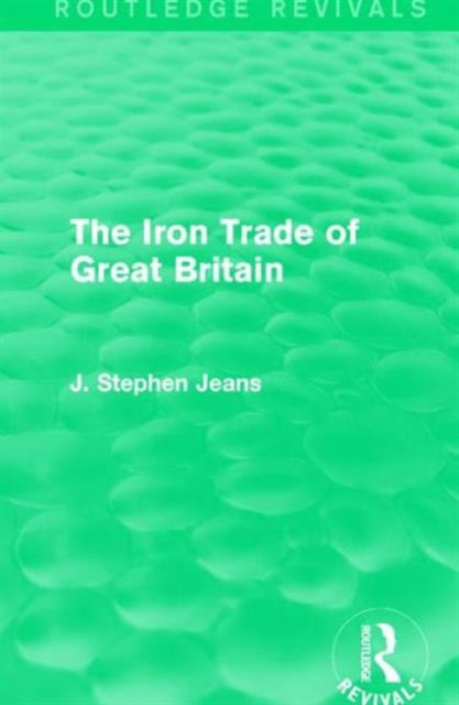 Book cover of: Iron Trade of Great Britain. By: J. Stephen Jeans