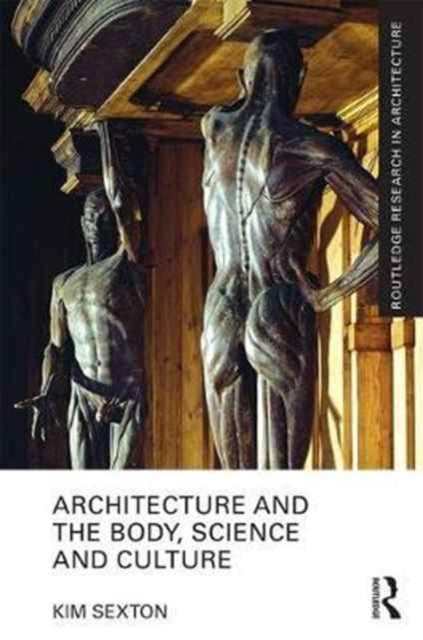 Book cover of: Architecture and the Body, Science and Culture. By: Kim Sexton