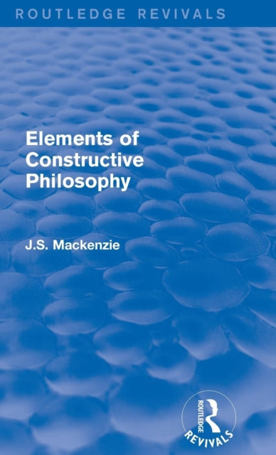 Book cover of: Elements of Constructive Philosophy. By: J. S. Mackenzie