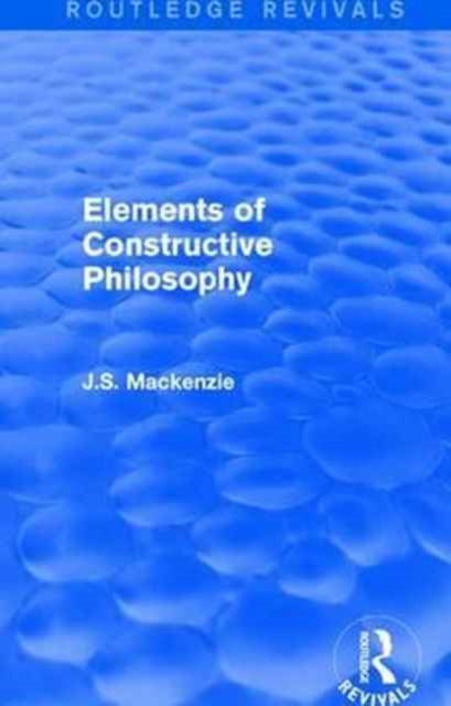Book cover of: Elements of Constructive Philosophy. By: J. S MacKenzie