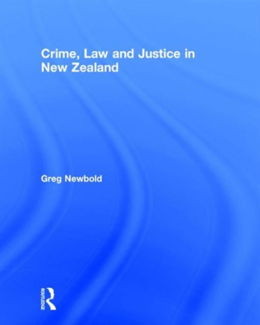Book cover of: Crime, Law and Justice in New Zealand. By: Greg Newbold