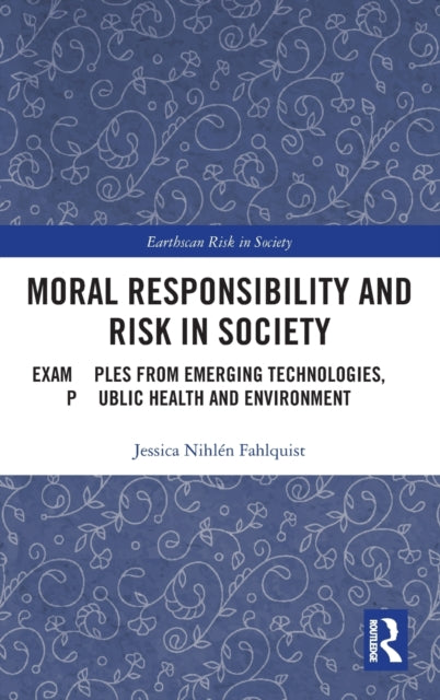 Book cover of: Moral Responsibility and Risk in Society. By: Jessica Nihlén Fahlquist