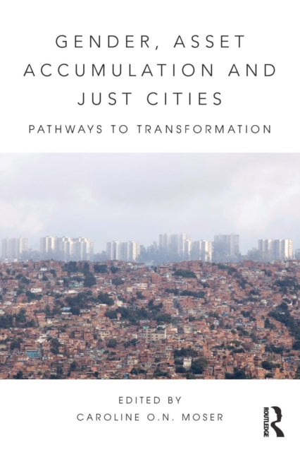 Book cover of: Gender, Asset Accumulation and Just Cities. By: Caroline O. N. Moser