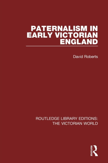 Book cover of: Paternalism in Early Victorian England. By: F. David Roberts