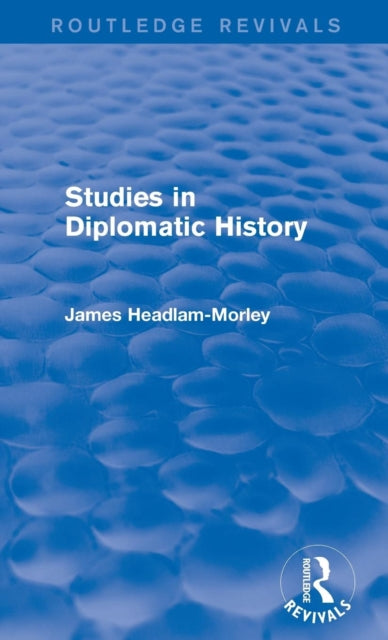 Book cover of: Studies in Diplomatic History. By: James Headlam-Morley