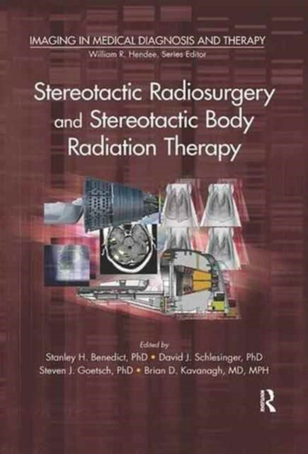 Book cover of: Stereotactic Radiosurgery and Stereotactic Body Radiation Therapy. By: Stanley H. Benedict