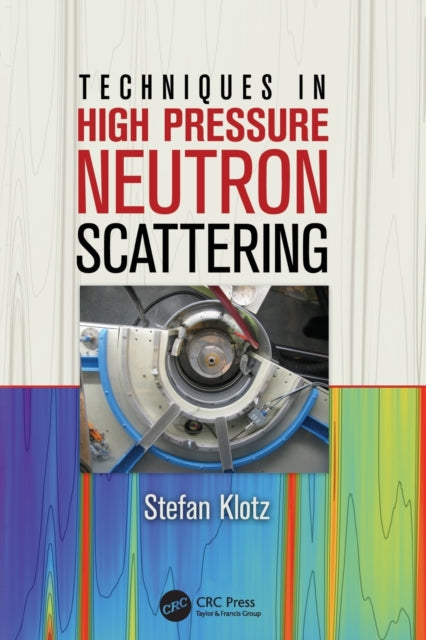 Book cover of: Techniques in High Pressure Neutron Scattering. By: Stefan Klotz