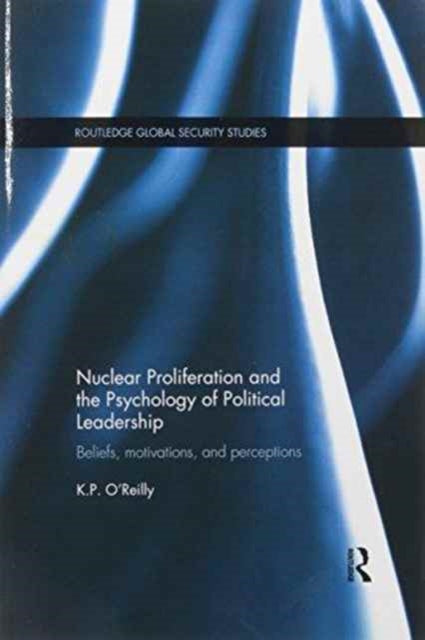 Nuclear Proliferation and the Psychology of Political Leadership