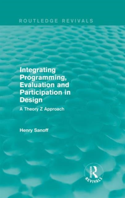 Book cover of: Integrating Programming, Evaluation and Participation in Design (Routledge Revivals). By: Henry Sanoff