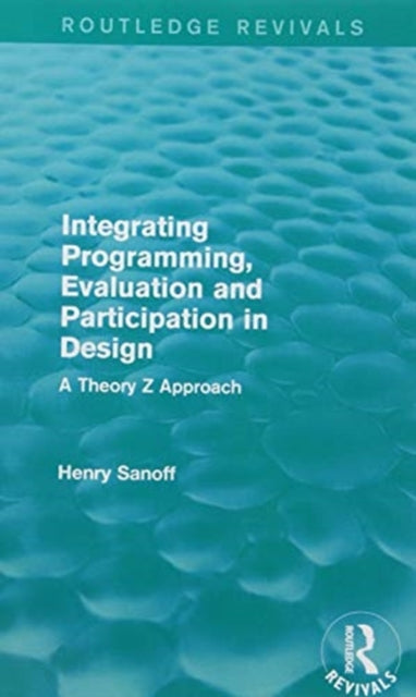 Book cover of: Integrating Programming, Evaluation and Participation in Design (Routledge Revivals). By: Henry Sanoff