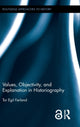 Book cover of: Values, Objectivity, and Explanation in Historiography. By: Tor Egil Forland
