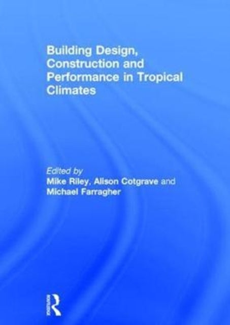 Book cover of: Building Design, Construction and Performance in Tropical Climates. By: Michael Riley