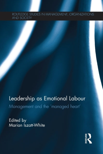 Book cover of: Leadership as Emotional Labour. By: Marian Iszatt-White