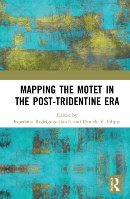 Book cover of: Mapping the Motet in the Post-Tridentine Era. By: Esperanza Rodriguez-Garcia