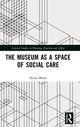 Book cover of: Museum as a Space of Social Care. By: Nuala Morse