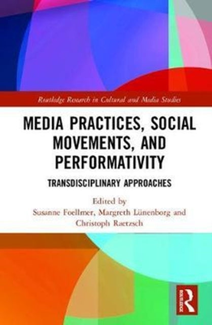 Book cover of: Media Practices, Social Movements, and Performativity. By: Susanne Foellmer