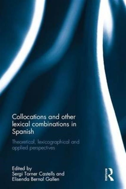 Book cover of: Collocations and other lexical combinations in Spanish. By: Sergi Torner Castells