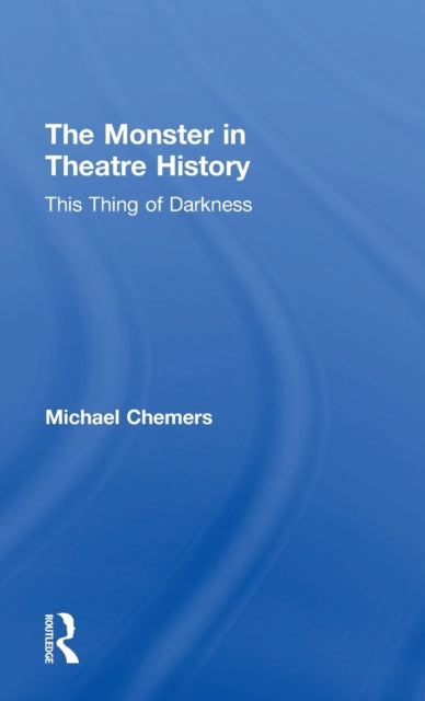Book cover of: Monster in Theatre History. By: Michael Chemers