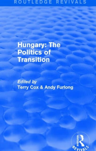 Book cover of: Routledge Revivals: Hungary: The Politics of Transition (1995). By: Terry Cox