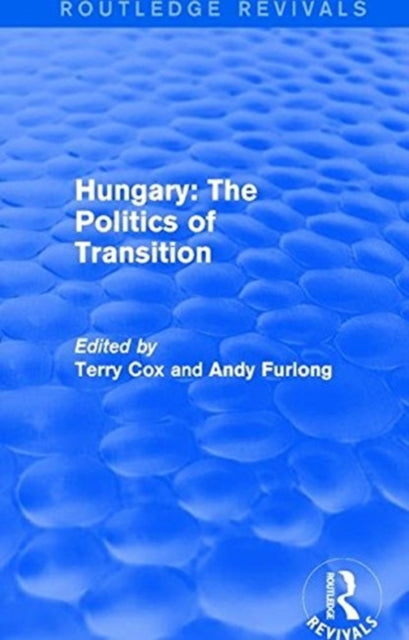 Book cover of: Routledge Revivals: Hungary: The Politics of Transition (1995). By: Terry Cox