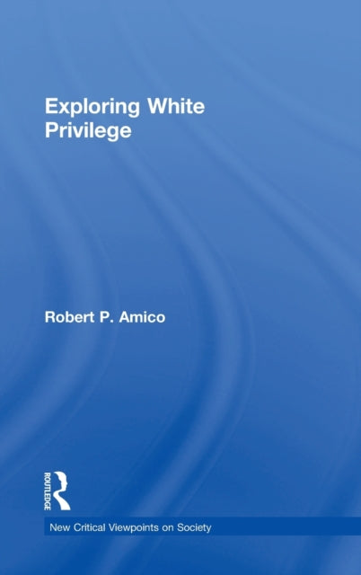 Book cover of: Exploring White Privilege. By: Robert P. Amico