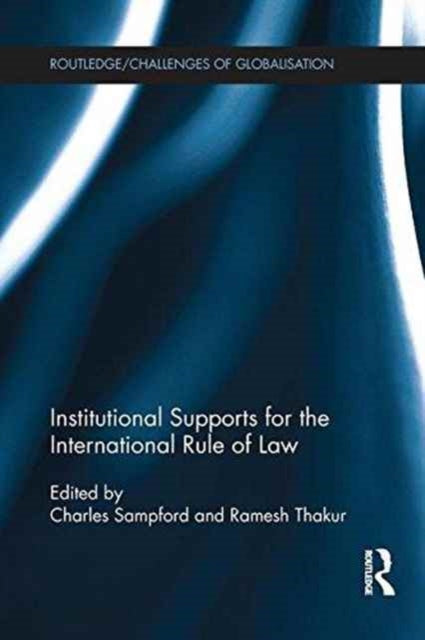 Book cover of: Institutional Supports for the International Rule of Law. By: Charles Sampford
