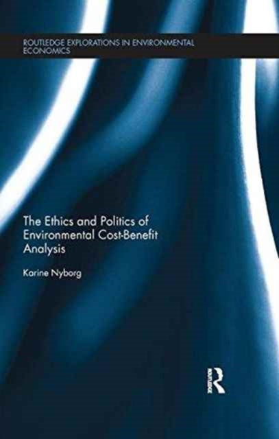 Book cover of: Ethics and Politics of Environmental Cost-Benefit Analysis. By: Karine Nyborg