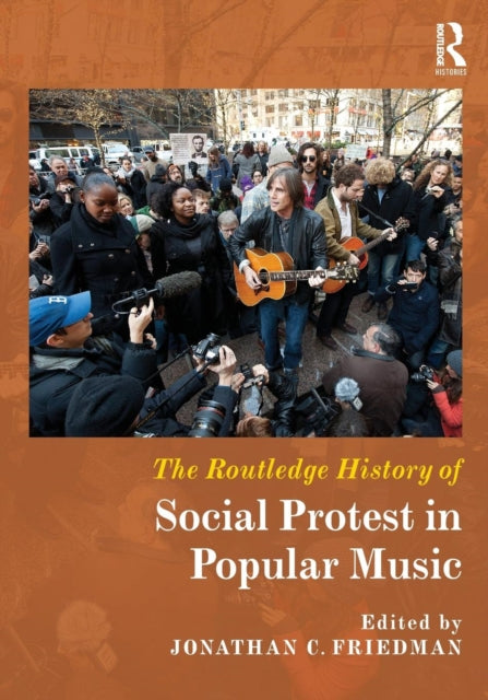Book cover of: Routledge History of Social Protest in Popular Music. By: Jonathan C. Friedman