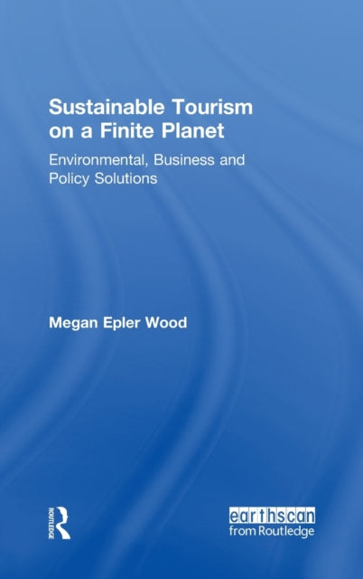 Book cover of: Sustainable Tourism on a Finite Planet. By: Megan Epler Wood