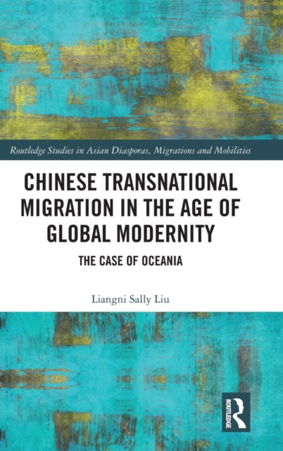 Book cover of: Chinese Transnational Migration in the Age of Global Modernity. By: Liangni Sally Liu