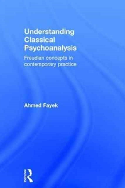 Book cover of: Understanding Classical Psychoanalysis. By: Ahmed Fayek