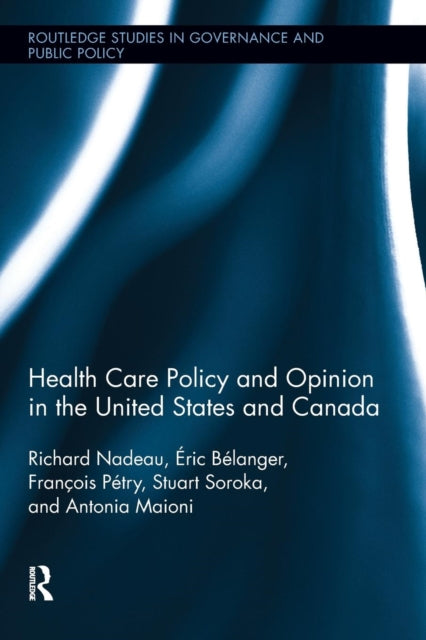 Book cover of: Health Care Policy and Opinion in the United States and Canada. By: Richard Nadeau