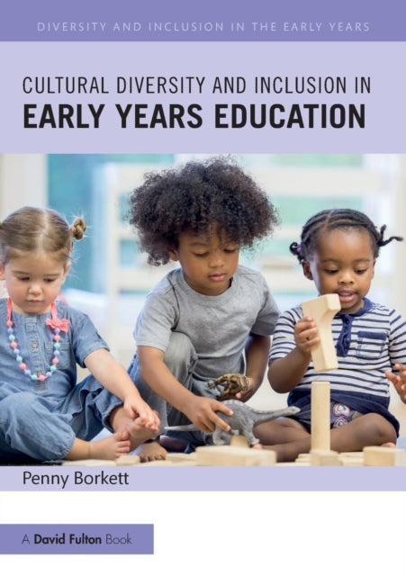 Book cover of: Cultural Diversity and Inclusion in Early Years Education. By: Penny Borkett