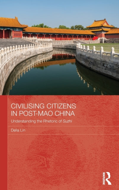 Book cover of: Civilising Citizens in Post-Mao China. By: Delia Lin