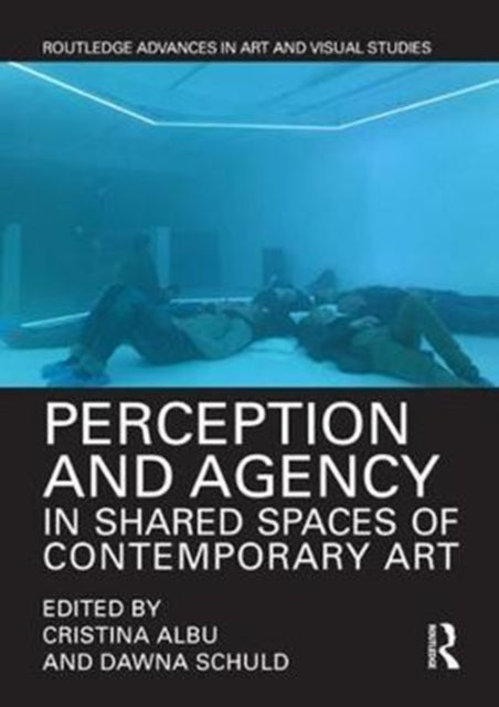 Book cover of: Perception and Agency in Shared Spaces of Contemporary Art. By: Cristina Albu
